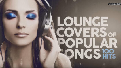 Lounge Covers Of Popular Songs – 100 Hits